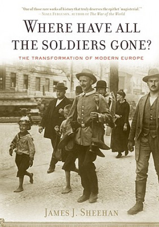 Carte Where Have All the Soldiers Gone? James J. Sheehan