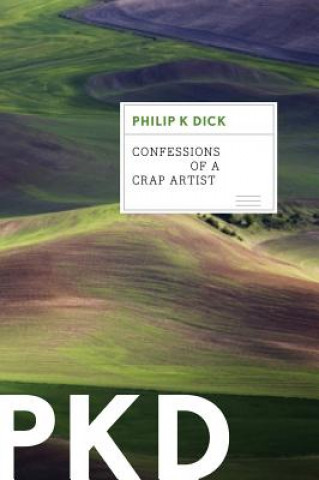 Kniha Confessions of a Crap Artist--Jack Isidore (of Seville, Calif.) Philip K. Dick