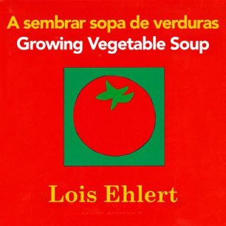 Kniha sembrar sopa de verduras / Growing Vegetable Soup bilingual board book Lois Ehlert