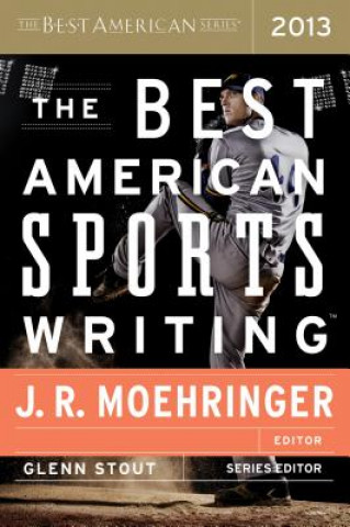 Knjiga The Best American Sports Writing 2013 J. R. Moehringer