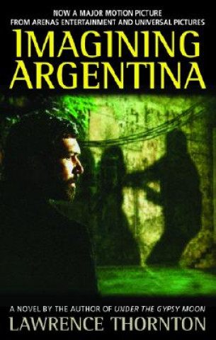 Kniha Imagining Argentina Lawrence Thornton