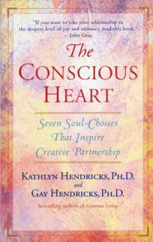 Carte The Conscious Heart Gay Hendricks