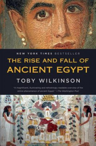 Kniha The Rise and Fall of Ancient Egypt Toby Wilkinson