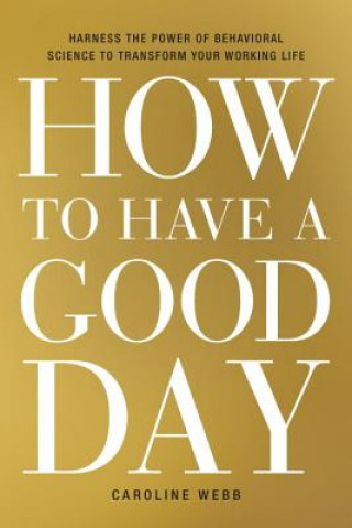 Kniha How to Have a Good Day Caroline Webb