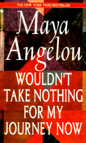 Kniha Wouldn't Take Nothing for My Journey Now Maya Angelou