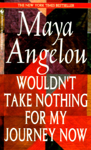 Könyv Wouldn't Take Nothing for My Journey Now Maya Angelou