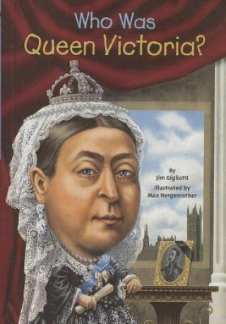 Kniha Who Was Queen Victoria? Jim Gigliotti