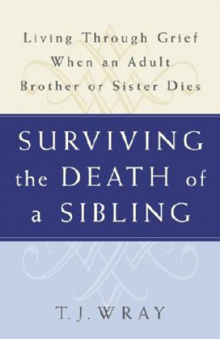Book Surviving the Death of a Sibling T. J. Wray