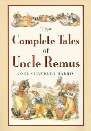 Könyv Complete Tales of Uncle Remus Joel Chandler Harris