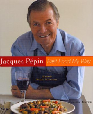 Könyv Jacques Pepin Fast Food My Way Jacques Pepin