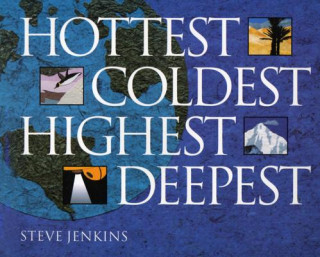 Kniha Hottest, Coldest, Highest, Deepest Steve Jenkins