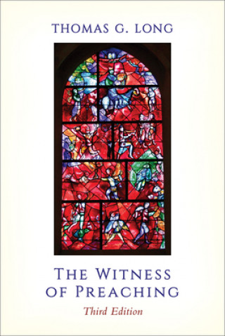 Könyv Witness of Preaching, Third Edition Thomas G. Long