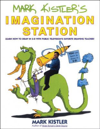 Könyv Mark Kistler's Imagination Station/Learn How to Draw in 3-D With Public Television's Favorite Drawing Teacher! Mark Kistler