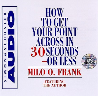 Audio How to Get Your Point Across in 30 Seconds or Less Milo O. Frank