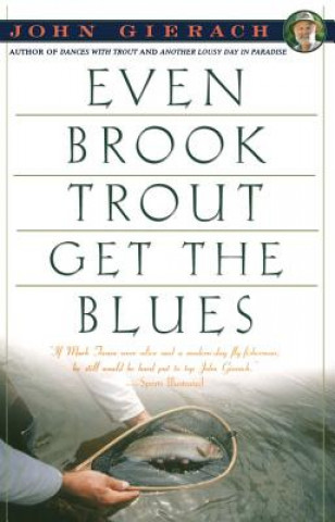 Kniha Even Brook Trout Get the Blues John Gierach