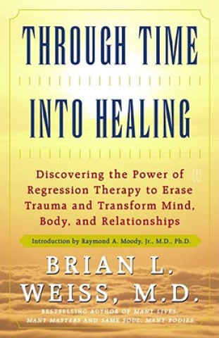 Könyv Through Time into Healing Brian Leslie Weiss