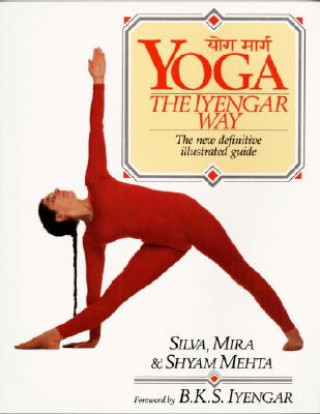 Kniha Yoga:  The Iyengar Way Silva Mehta