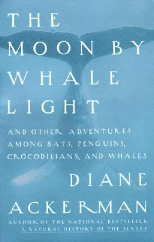 Kniha The Moon by Whale Light Diane Ackerman