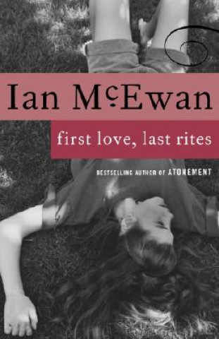 Carte First Love, Last Rites Ian McEwan