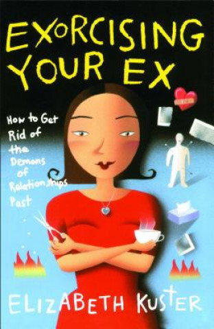 Carte Exorcising Your Ex Elizabeth Kuster