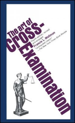 Könyv Art of Cross-Examination Francis L. Wellman