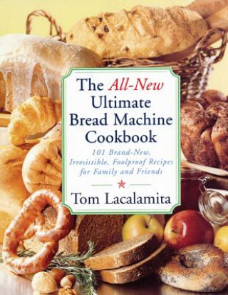 Carte The All-New Ultimate Bread Machine Cookbook Tom Lacalamita