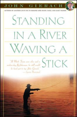 Kniha Standing in a River Waving a Stick John Gierach