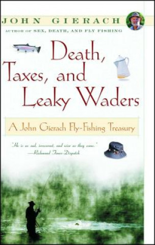 Könyv Death, Taxes, and Leaky Waders John Gierach