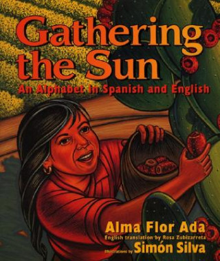 Könyv Gathering the Sun / Recogiendo El Sol Un Abecedar Alma Flor Ada