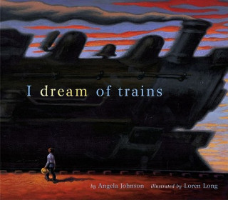 Carte I Dream of Trains Angela Johnson