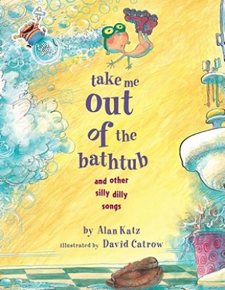 Kniha Take Me Out of the Bathtub and Other Silly Dilly Songs Alan Katz