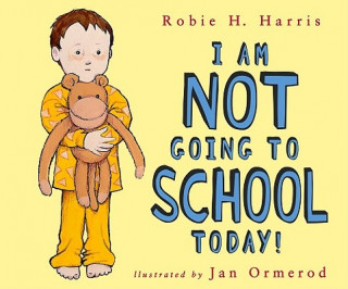 Książka I Am Not Going to School Today! Robie H. Harris