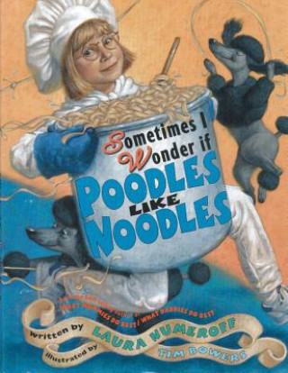 Könyv Sometimes I Wonder If Poodles Like Noodles Laura Joffe Numeroff