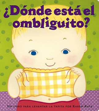 Könyv Donde Esta el Ombliguito?/ Where is Baby's Belly Button? Karen Katz