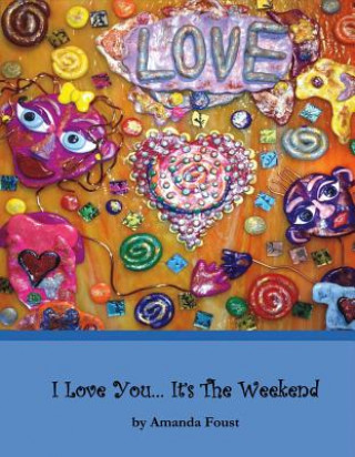 Könyv I Love You... It's the Weekend Amanda Foust