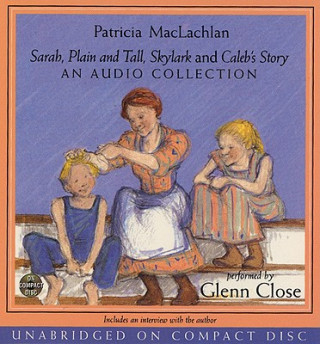 Audio Sarah, Plain and Tall/Skylark/Caleb's Story Patricia MacLachlan