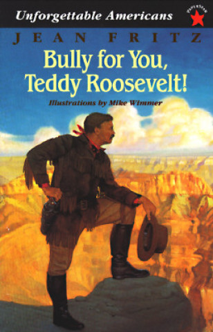 Buch Bully for You, Teddy Roosevelt! Jean Fritz