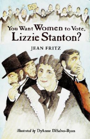 Kniha You Want Women to Vote, Lizzie Stanton? Jean Fritz