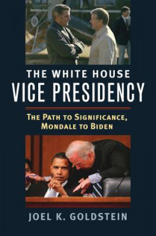 Книга The White House Vice Presidency Joel K. Goldstein