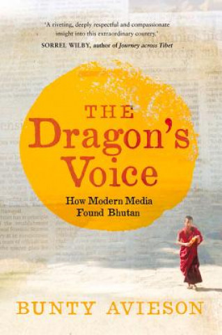 Carte Dragon's Voice: How Modern Media Found Bhutan Bunty Avieson