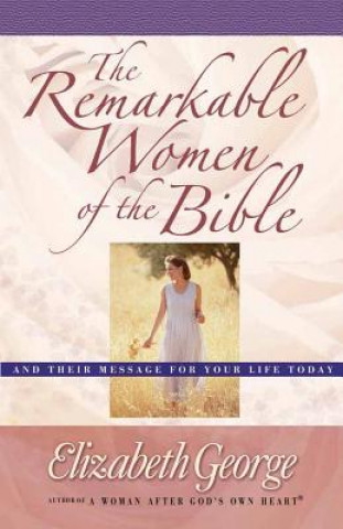 Kniha Remarkable Women of the Bible Elizabeth George