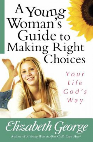 Kniha Young Woman's Guide to Making Right Choices Elizabeth George