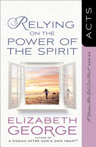 Knjiga Relying on the Power of the Spirit Elizabeth George