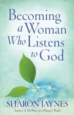 Książka Becoming a Woman Who Listens to God Sharon Jaynes