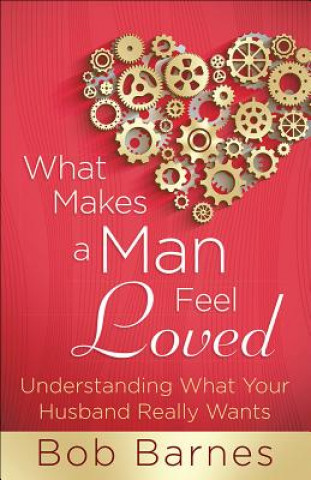 Kniha What Makes a Man Feel Loved Bob Barnes