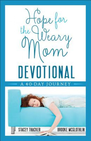 Kniha Hope for the Weary Mom Devotional Stacey Thacker