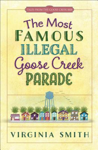 Książka The Most Famous Illegal Goose Creek Parade Virginia Smith