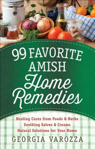 Kniha 99 Favorite Amish Home Remedies Georgia Varozza