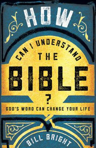 Carte HOW CAN I UNDERSTAND THE BIBLE Bill Bright