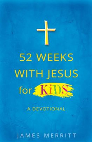 Книга 52 Weeks With Jesus for Kids James Merritt